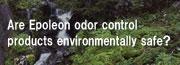 Are Epoleon odor control products environmentally safe?